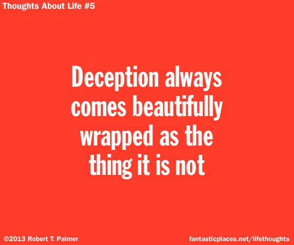 Deception always comes beautifully wrapped as the thing it is not