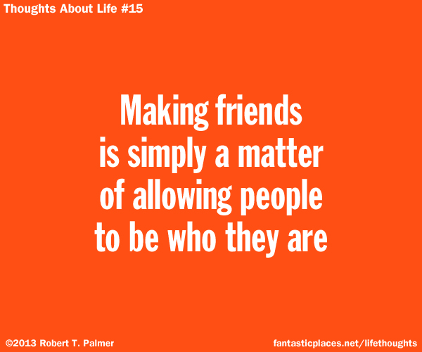 Making friends is simply a matter of allowing people to be who they are