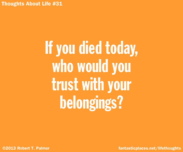 If you died today, who would you trust with your belongings?
