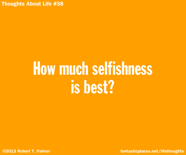 How much selfishness is best?