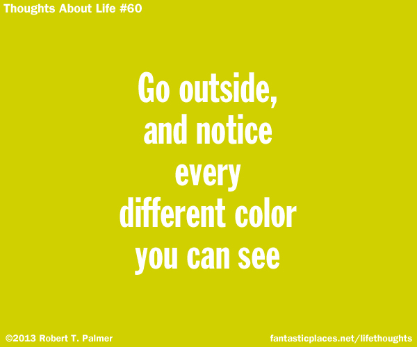 Go outside, and notice every different color you can see