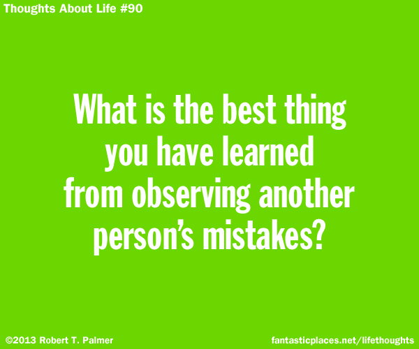 What is the best thing you have learned from observing another person's mistakes?