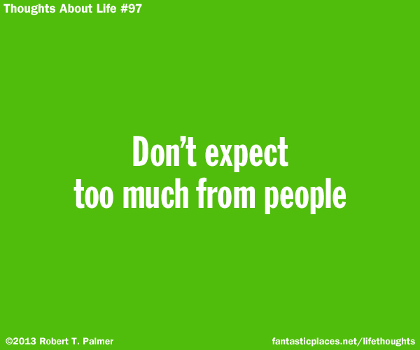 Don't expect too much from people