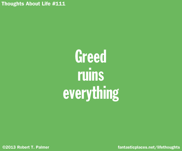 Greed ruins everything