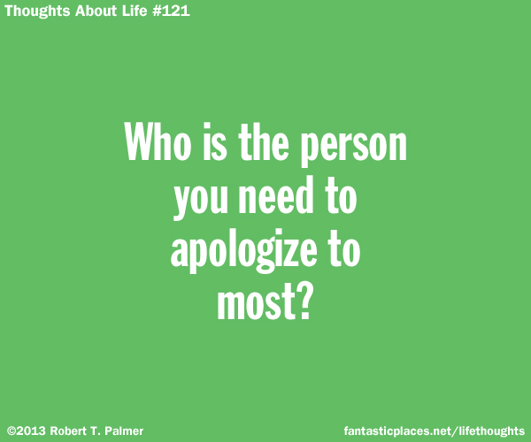 Who is the person you need to apologize to most?