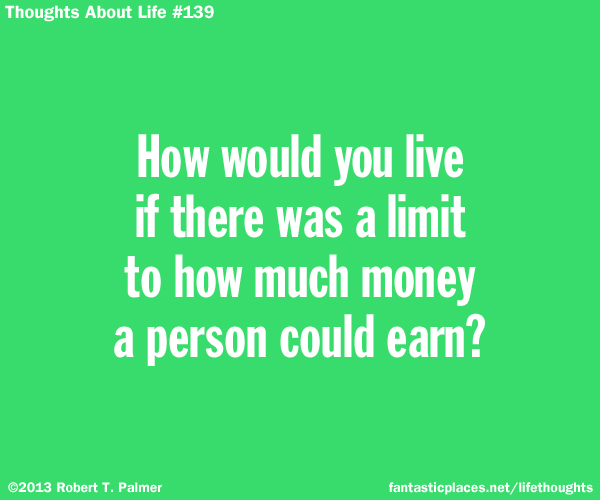How would you live if there was a limit to how much money a person could earn?