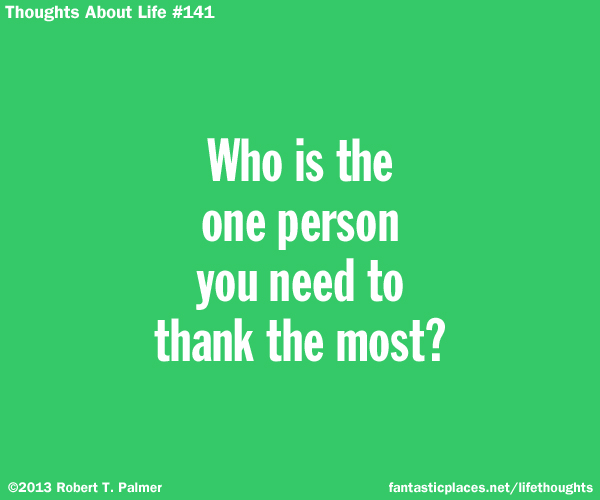 Who is the one person you need to thank the most?