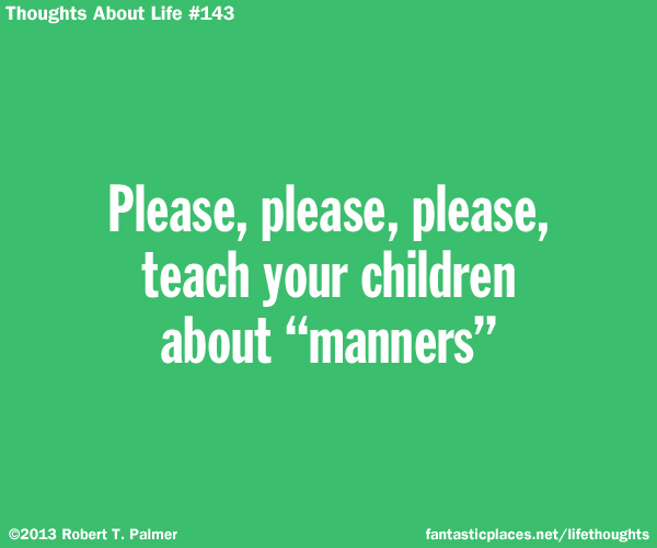 Please, please, please, teach your children about 