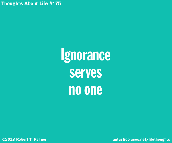 Ignorance serves no one