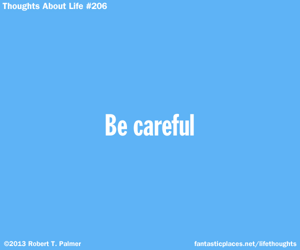 Be careful