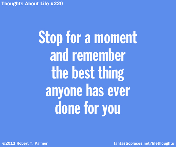 Stop for a moment and remember the best thing anyone has ever done for you