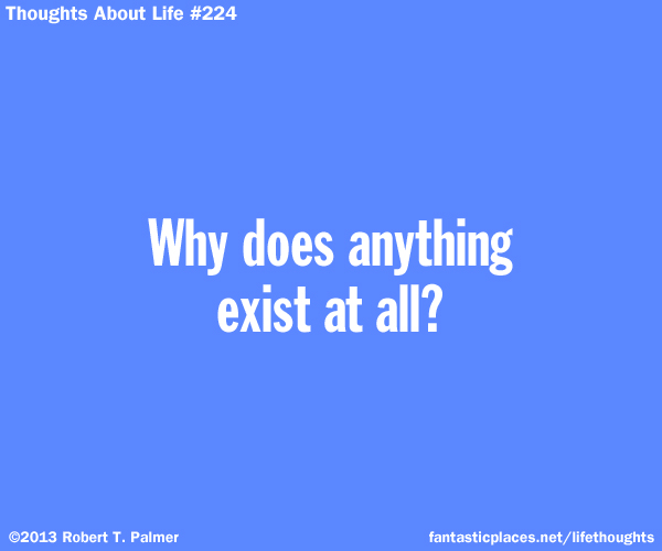Why does anything exist at all?