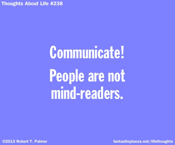 Communicate! People are not mind-readers.