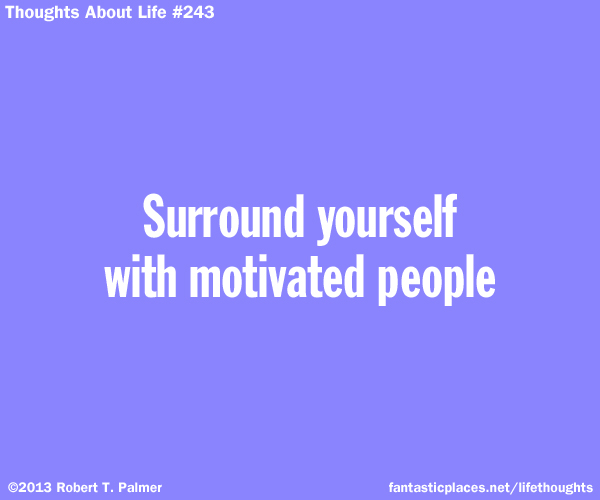 Surround yourself with motivated people