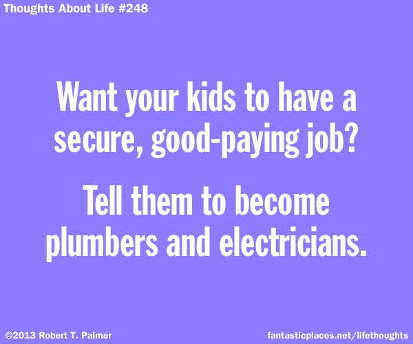Want your kids to have a secure, good-paying job? Tell them to become plumbers and electricians.