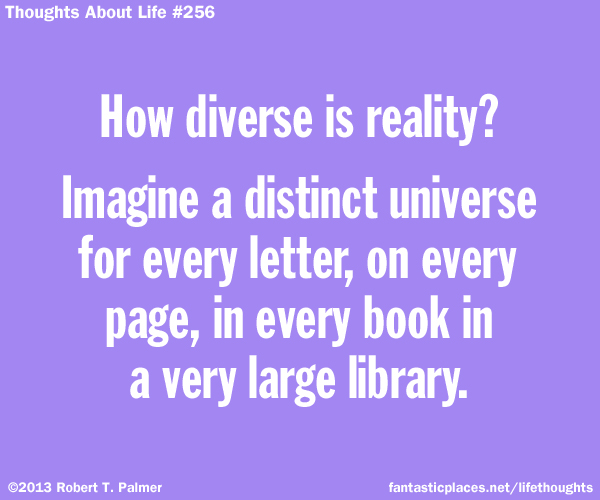 How diverse is reality? Imagine a distinct Universe for every letter on every page, in every book in a very large library.