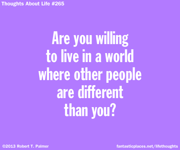 Are you willing to live in a world where other people are different than you?