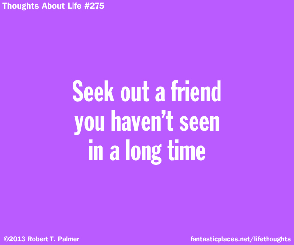 Seek out a friend you haven't seen in a long time