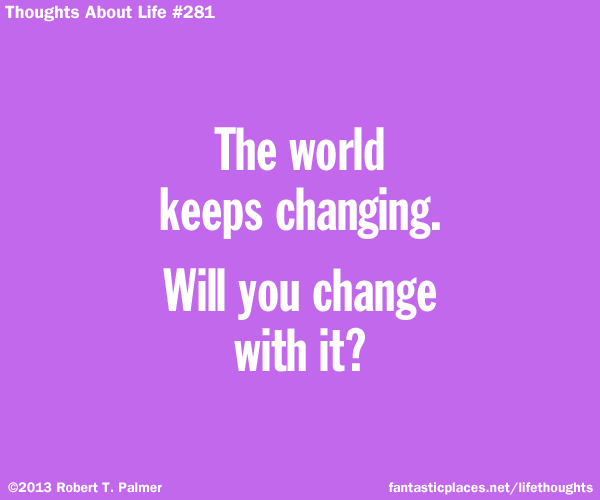 The world keeps changing. Will you change with it?