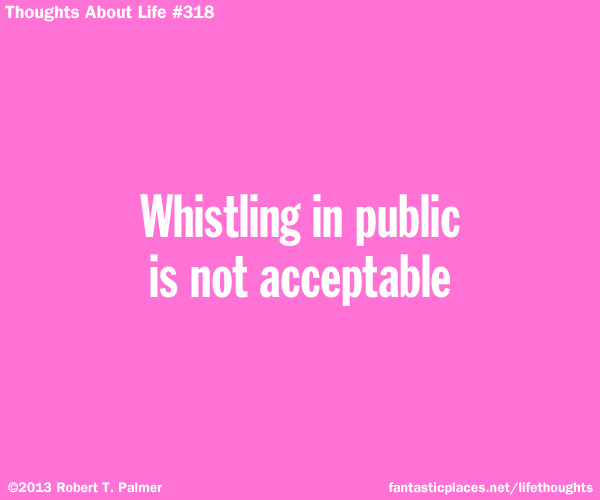 Whistling in public is not acceptable