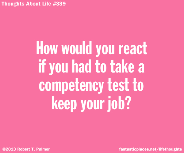 How would you react if you had to take a competency test to keep your job?