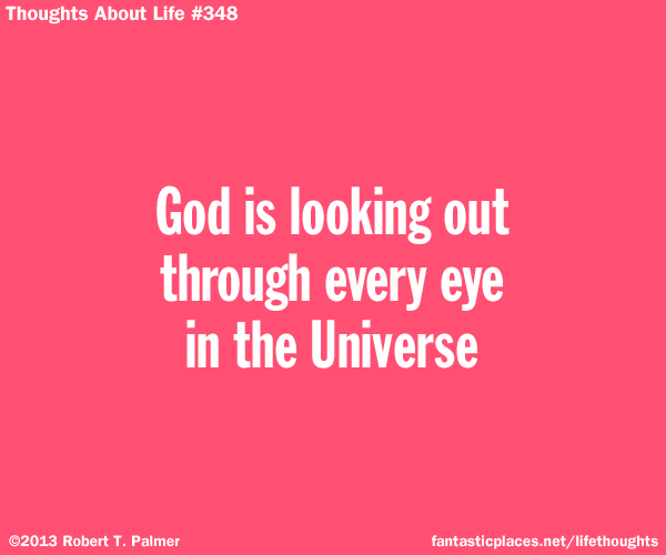 God is looking out through every eye in the Universe