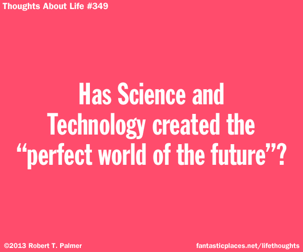 Has Science and Technology created the 