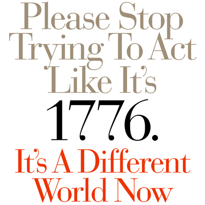 Please Stop Trying To Act Like It's 1776. It's A Different World Now