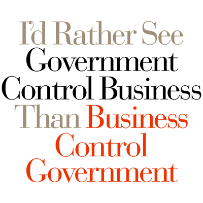 I'd Rather See Government Control Business, Than Business Control Government