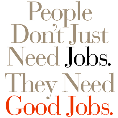 People Don't Just Need Jobs. They Need Good Jobs.