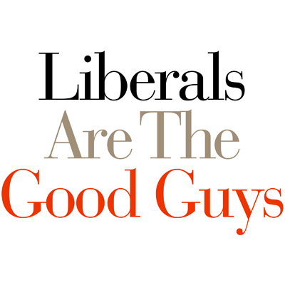 Liberals Are The Good Guys