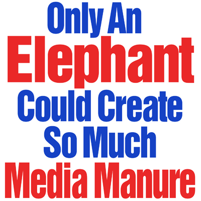 Only As Elephant Could Create So Much Media Manure