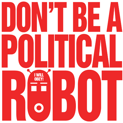 Don't Be A Political Robot - I Will Obey!