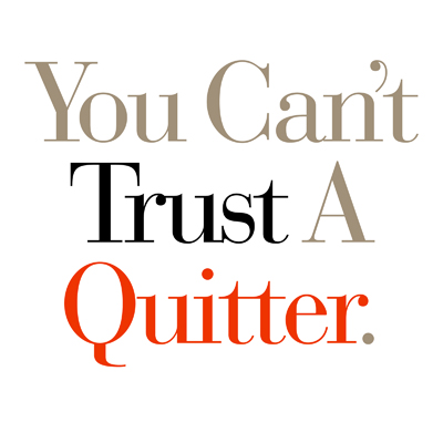 You Can't Trust A Quitter.