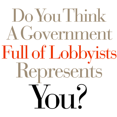 Do You Think A Government Full Of Lobbyists Represents You?