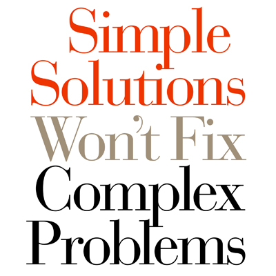Simple Solutions Won't Fix Complex Problems