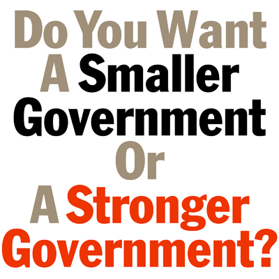 Do You A Want Smaller Government Or A Stronger Government
