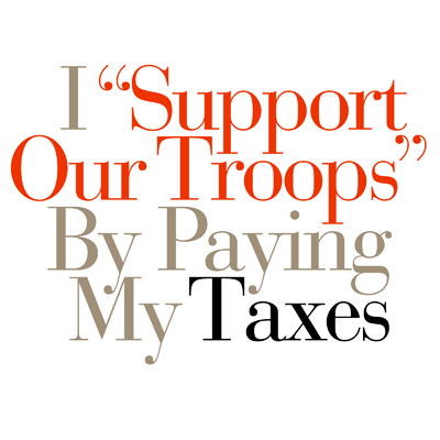 I Support Our Troops By Paying My Taxes