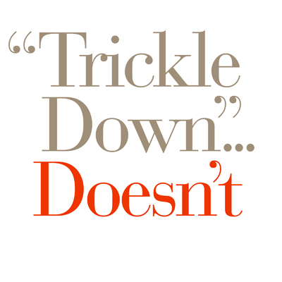 Trickle Down... Doesn't