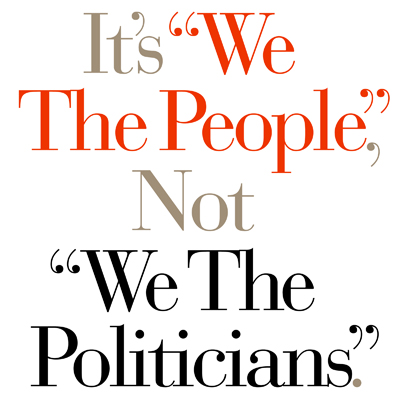 It's We The People, Not We The Politicians.