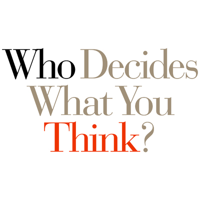 Who Decides What You Think?