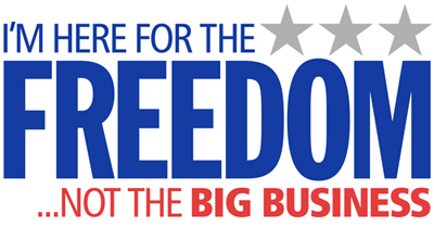 I'm Here For The Freedom... Not The Big Business