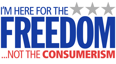 I'm Here For The Freedom... Not The Consumerism