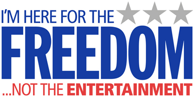 I'm Here For The Freedom... Not The Entertainment