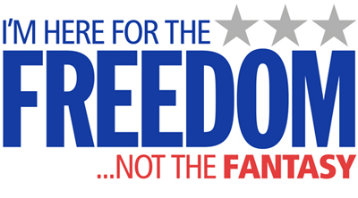 I'm Here For The Freedom... Not The Fantasy