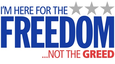 I'm Here For The Freedom... Not The Greed