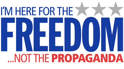I'm Here For The Freedom... Not Your Propaganda